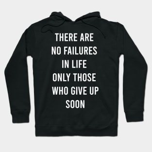 There Are No Failures In Life Only Those Who Give Up Soon Hoodie